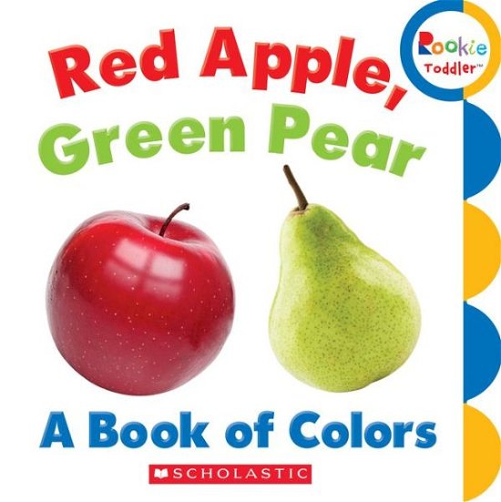 Cover for Rebecca Bondor · Red Apple, Green Pear: A Book of Colors (Rookie Toddler) - Rookie Toddler (Kartongbok) (2013)