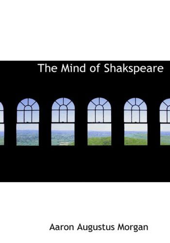 Cover for Aaron Augustus Morgan · The Mind of Shakspeare (Hardcover Book) [Large Print, Lrg edition] (2008)