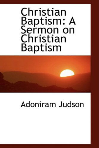 Cover for Adoniram Judson · Christian Baptism: a Sermon on Christian Baptism (Paperback Book) (2008)