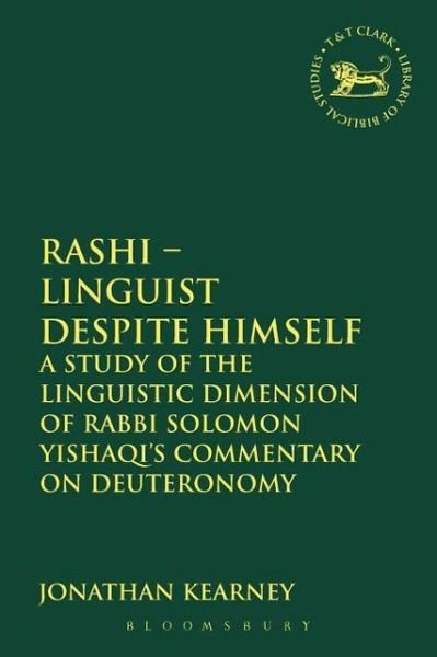 Cover for Kearney, Dr. Jonathan (Dublin City University, Ireland) · Rashi - Linguist despite Himself: A Study of the Linguistic Dimension of Rabbi Solomon Yishaqi's Commentary on Deuteronomy - The Library of Hebrew Bible / Old Testament Studies (Paperback Book) [Nippod edition] (2012)