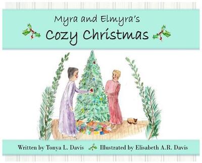 Cover for Tonya L Davis · Myra and Elmyra's Cozy Christmas (Hardcover Book) (2018)