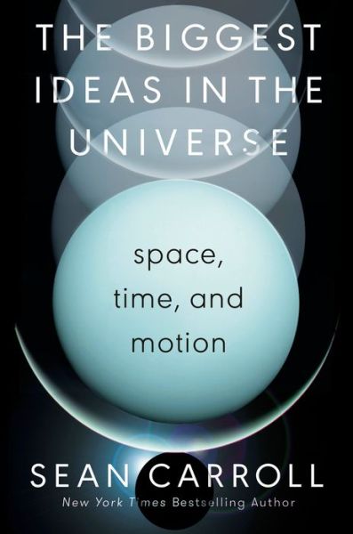 Cover for Sean Carroll · The Biggest Ideas in the Universe: Space, Time, and Motion (Innbunden bok) (2022)