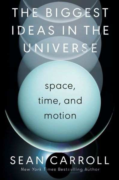 Cover for Sean Carroll · The Biggest Ideas in the Universe: Space, Time, and Motion (Hardcover Book) (2022)