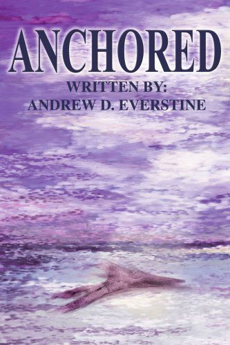 Anchored - Andrew Everstine - Livros - iUniverse, Inc. - 9780595319589 - 18 de maio de 2004