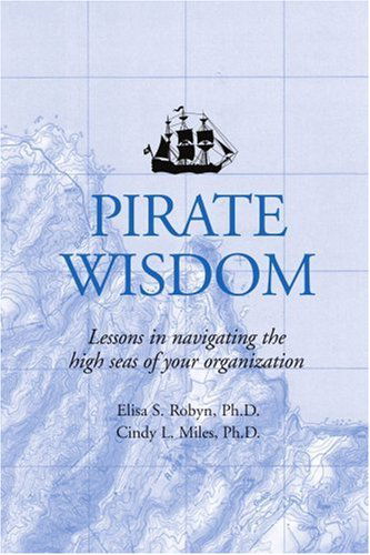 Cover for Elisa S Robyn · Pirate Wisdom: Lessons in navigating the high seas of your organization (Paperback Book) (2006)