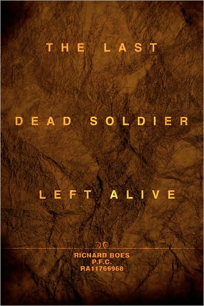 Cover for Richard Boes · The Last Dead Soldier Left Alive (Paperback Book) (2007)