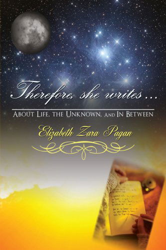 Cover for Elizabeth Zara Pagan · Therefore, She Writes...: About Life, the Unknown, and in Between (Hardcover Book) (2008)