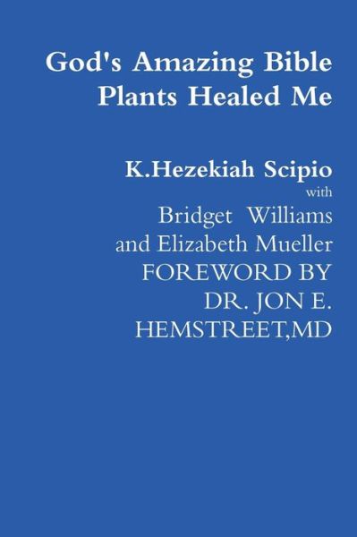 Cover for K Hezekiah Scipio · God's Amazing Bible Plants Healed Me (Paperback Book) (2019)