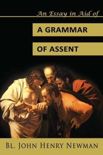 An Essay in Aid of a Grammar of Assent - Bl. John Henry Newman - Kirjat - Assumption Press - 9780615899589 - sunnuntai 6. lokakuuta 2013
