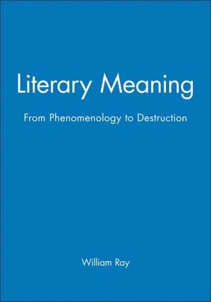 Cover for Ray, William (Reed College, Portland) · Literary Meaning: From Phenomenology to Destruction (Paperback Book) (1984)