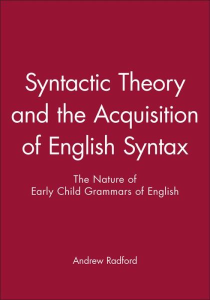 Cover for Radford, Andrew (University of Essex) · Syntactic Theory and the Acquisition of English Syntax: The Nature of Early Child Grammars of English (Paperback Book) (1990)