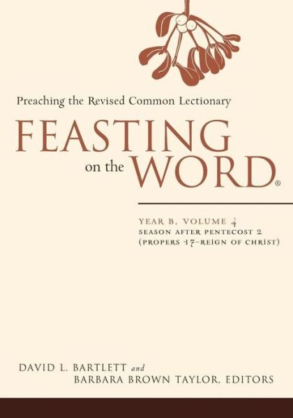 Cover for David L. Bartlett · Feasting on the Word: Year B, Volume 4: Season After Pentecost 2 (Proper 17-reign of Christ) (Pocketbok) (2013)
