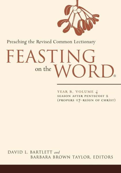 Feasting on the Word: Year B, Volume 4: Season After Pentecost 2 (Proper 17-reign of Christ) - David L. Bartlett - Libros - Westminster John Knox Press - 9780664239589 - 3 de septiembre de 2013