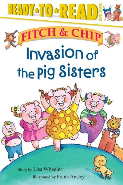 Invasion of the Pig Sisters (Fitch & Chip) - Lisa Wheeler - Książki - Simon Spotlight - 9780689849589 - 1 kwietnia 2006