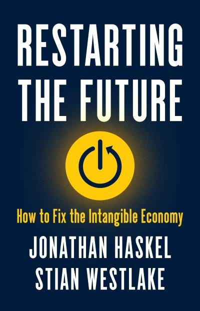 Restarting the Future: How to Fix the Intangible Economy - Jonathan Haskel - Livros - Princeton University Press - 9780691211589 - 5 de abril de 2022