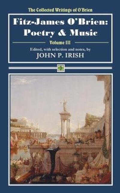 Fitz-James O'Brien Poetry & Music - Fitz-James O'Brien - Livres - Bit O'Irish Press, A - 9780692131589 - 27 mai 2018