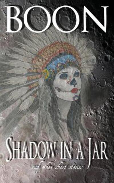 Shadow in a Jar And Other Short Stories - Boon - Books - Pikey Camp - 9780692173589 - July 27, 2018