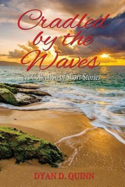 Cover for Dyan D. Quinn · Cradled by the Waves : A Collection of Short Stories (Paperback Book) (2018)