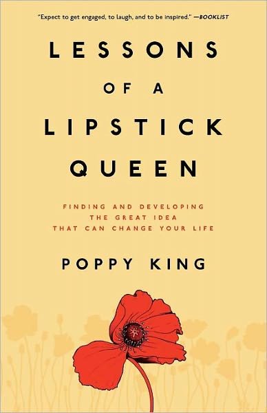 Cover for Poppy King · Lessons of a Lipstick Queen: Finding and Developing the Great Idea That Can Change Your Life (Paperback Book) (2009)