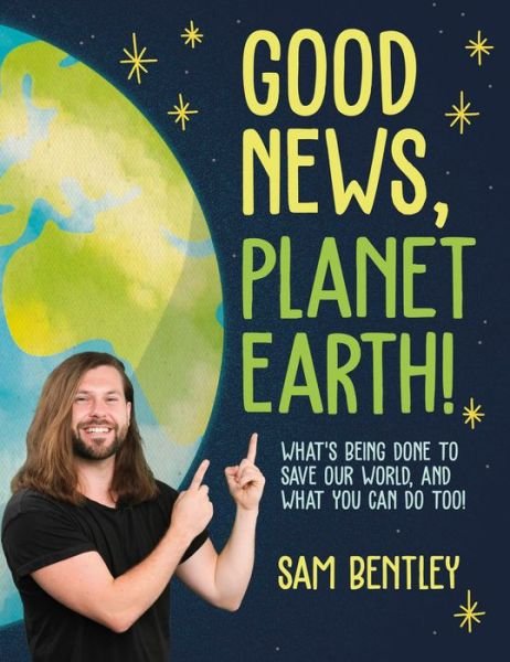 Author Sam Bentley · Good News, Planet Earth: What’s Being Done to Save Our World, and What You Can Do Too! (Pocketbok) (2023)