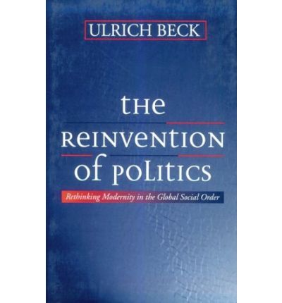 Cover for Beck, Ulrich (Ludwig-Maximilian University in Munich) · The Reinvention of Politics: Rethinking Modernity in the Global Social Order (Paperback Book) (1996)