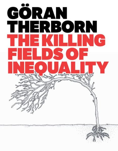 Therborn, Goran (University of Cambridge) · The Killing Fields of Inequality (Hardcover Book) (2013)