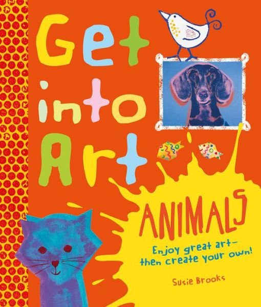 Get into Art Animals - Susie Brooks - Bøker - Pan Macmillan - 9780753470589 - 1. august 2013
