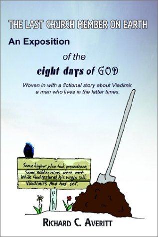 Cover for Richard C. Averitt · The Last Church Member on Earth: an Exposition of the Eight Days of God (Paperback Book) (2002)