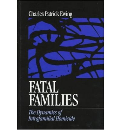 Cover for Charles Patrick Ewing · Fatal Families: The Dynamics of Intrafamilial Homicide (Hardcover bog) (1997)