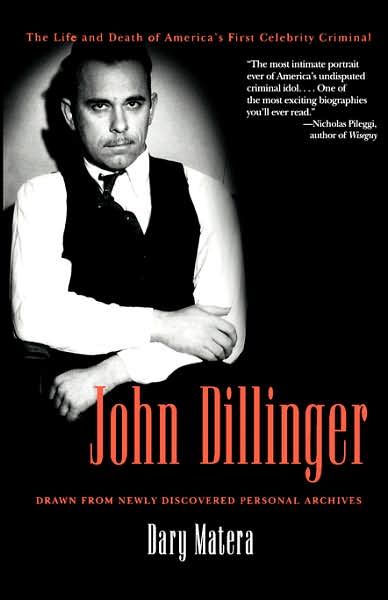 John Dillinger: The Life and Death of America's First Celebrity Criminal - Dary Matera - Książki - Carroll & Graf Publishers Inc - 9780786715589 - 20 maja 2005