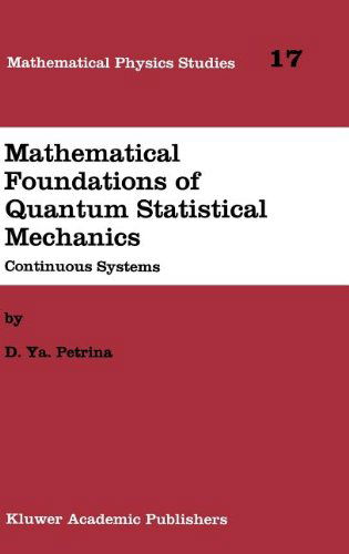 Mathematical Foundations of Quantum Statistical Mechanics: Continuous Systems - Mathematical Physics Studies - D.Y. Petrina - Books - Springer - 9780792332589 - January 31, 1995