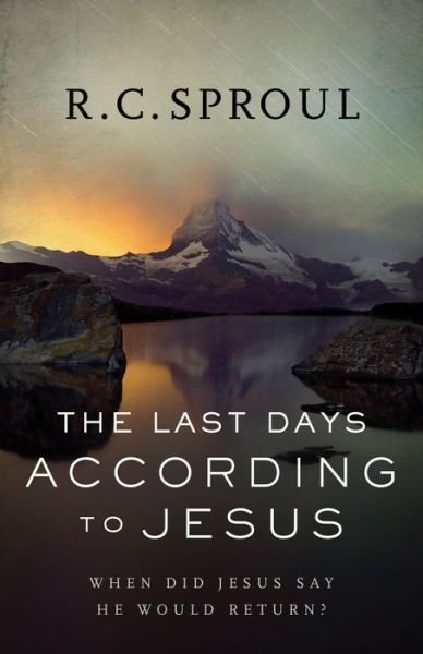 Cover for R. C. Sproul · The Last Days according to Jesus – When Did Jesus Say He Would Return? (Paperback Bog) [Repackaged edition] (2015)