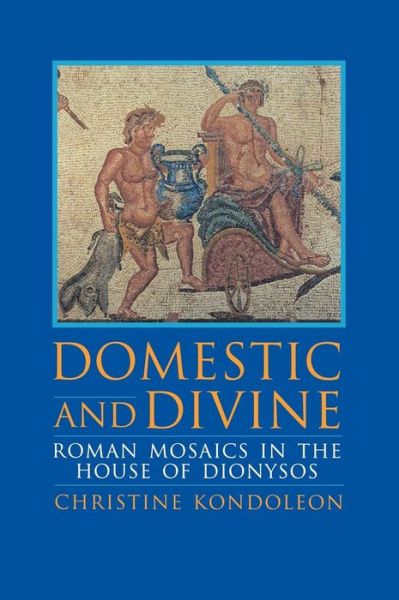 Cover for Christine Kondoleon · Domestic and Divine: Roman Mosaics in the House of Dionysos (Hardcover Book) (1995)