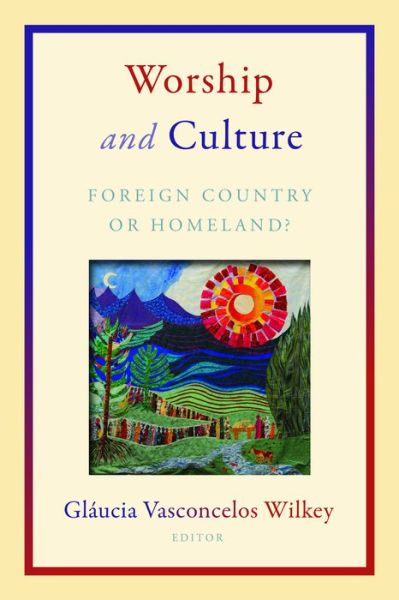 Cover for Glaucia Vasconcelos Wilkey · Worship and Culture: Foreign Country or Homeland? (Paperback Book) (2014)