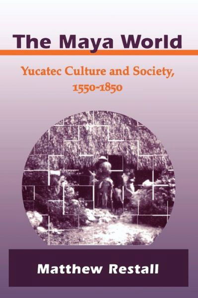 Cover for Matthew Restall · The Maya World: Yucatec Culture and Society, 1550-1850 (Pocketbok) [1 New edition] (1999)