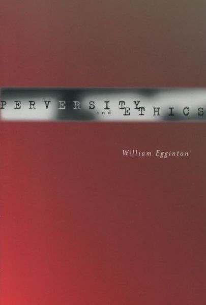 Cover for William Egginton · Perversity and Ethics (Hardcover Book) (2005)