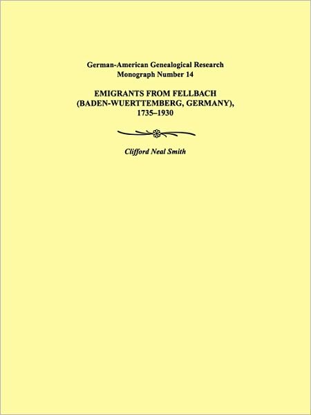 Cover for Clifford Neal Smith · Emigrants from Fellbach (Baden-wuerttemberg, Germany), 1735-1930. German-american Genealogical Research Monograph Number 14 (Paperback Book) (2010)