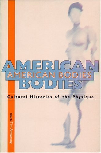Cover for Et Al · American Bodies: Cultural Histories of the Physique (Paperback Bog) (1996)