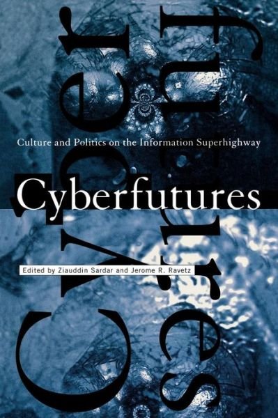 Cyberfutures: Culture and Politics on the Information Superhighway - Ziauddin Sardar - Boeken - New York University Press - 9780814780589 - 1 augustus 1996