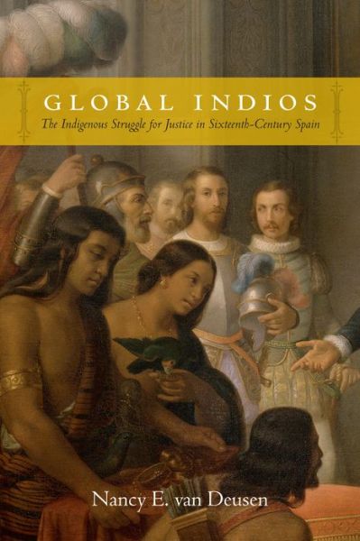 Cover for Nancy E. Van Deusen · Global Indios: The Indigenous Struggle for Justice in Sixteenth-Century Spain - Narrating Native Histories (Paperback Book) (2015)