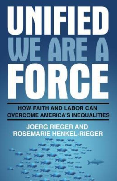 Cover for Joerg Rieger · Unified We Are a Force : How Faith and Labor Can Overcome America?s Inequalities (Paperback Book) (2016)