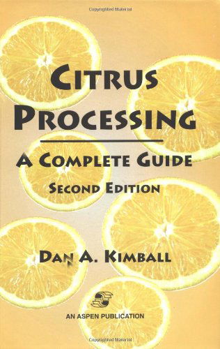 Citrus Processing: a Complete Guide - Chapman & Hall Food Science Book - D.a. Kimball - Books - Aspen Publishers Inc.,U.S. - 9780834212589 - June 30, 1999