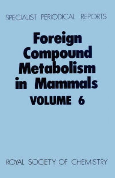 Foreign Compound Metabolism in Mammals: Volume 6 - Specialist Periodical Reports - Royal Society of Chemistry - Books - Royal Society of Chemistry - 9780851860589 - 1981