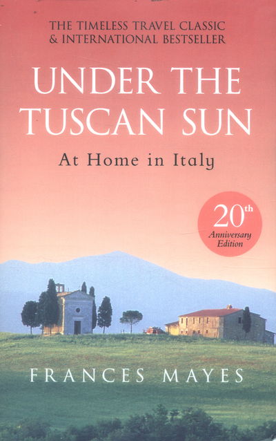 Cover for Frances Mayes · Under The Tuscan Sun: Anniversary Edition (Paperback Bog) [Special edition] (2016)