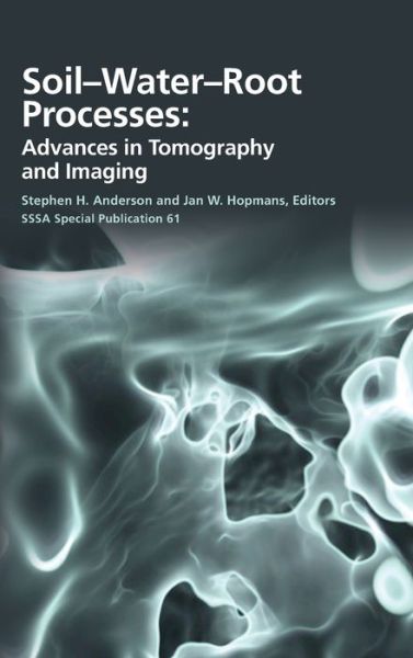 Cover for Stephen H. Anderson · Soil- Water- Root Processes: Advances in Tomography and Imaging - SSSA Special Publications (Gebundenes Buch) (2020)