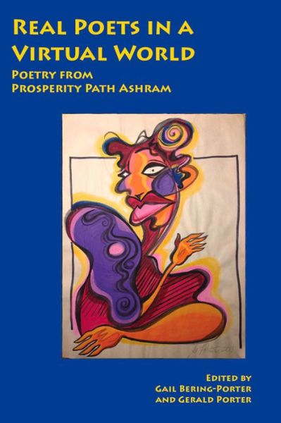 Cover for Gail Bering-porter · Real Poets in a Virtual World: Poetry from Prosperity Path Ashram (Paperback Book) (2015)