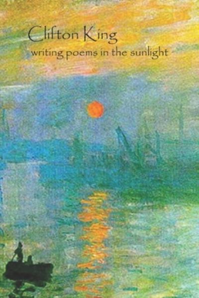 Cover for Clifton King · Writing Poems in the Sunlight (Paperback Book) (2021)