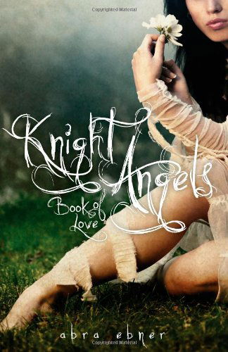 Cover for Abra Ebner · Knight Angels: Book One: Book of Love (Paperback Book) (2010)