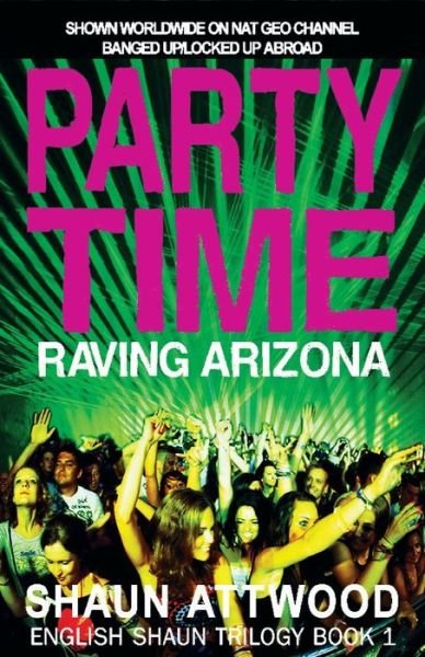 Cover for Shaun Attwood · Party Time: Raving Arizona - English Shaun Trilogy (Pocketbok) (2018)