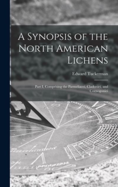 Cover for Edward 1817-1886 Tuckerman · A Synopsis of the North American Lichens [microform] (Hardcover Book) (2021)